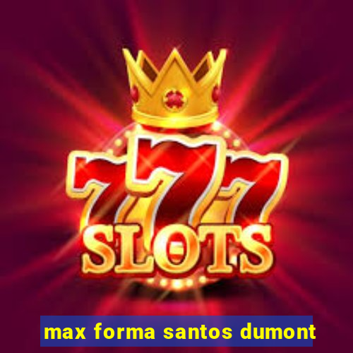 max forma santos dumont